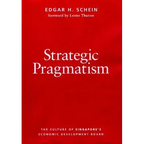 Strategic Pragmatism: The Culture of Singapore's Economics Development Board