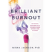 Brilliant Burnout: How Successful, Driven Women Can Stay in the Game by Rewiring Their Bodies, Brains, and Hormones