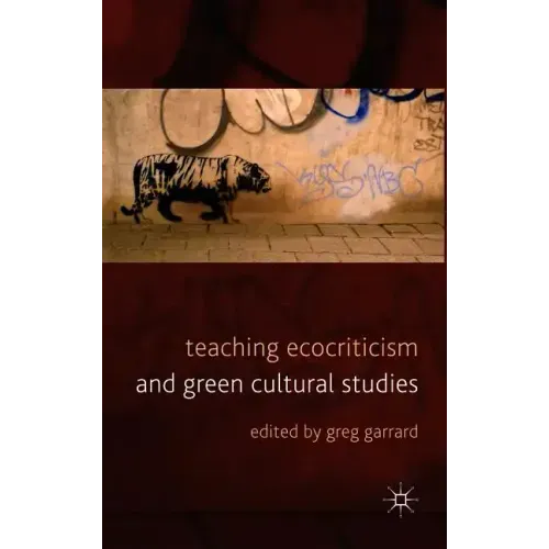 Teaching Ecocriticism and Green Cultural Studies