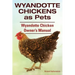 Wyandotte Chickens as Pets. Wyandotte Chicken Owner's Manual.