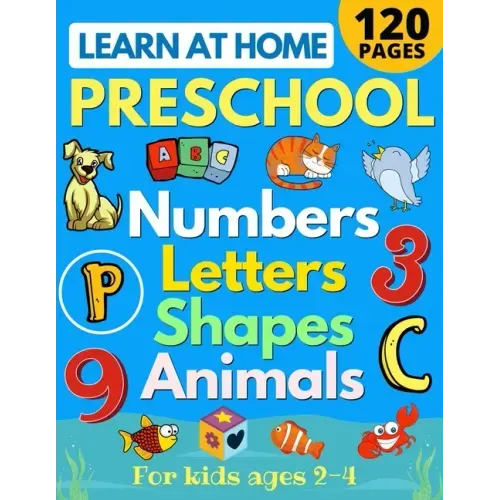 Learn at Home Preschool Numbers, Letters, Shapes & Animals for Kids Ages 2-4: Easy learning alphabet, abc, curriculum, counting workbook for homeschoo