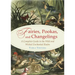 Fairies, Pookas, and Changelings: A Complete Guide to the Wild and Wicked Enchanted Realm