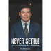 Never Settle: Leading with a Daring Vision, Plan and Winning Mindset