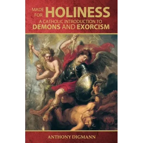 Made for Holiness: A Catholic Introduction to Demons and Exorcism