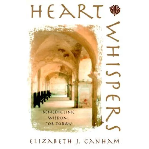 Heart Whispers: Benedictine Wisdom for Today