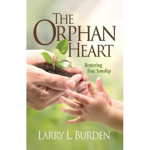 The Orphan Heart: Restoring True Sonship