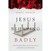 Jesus Behaving Badly: The Puzzling Paradoxes of the Man from Galilee