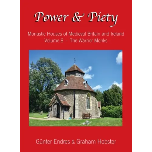 Power and Piety: Monastic Houses of Medieval Britain and Ireland - Volume 8 - The Warrior Monks
