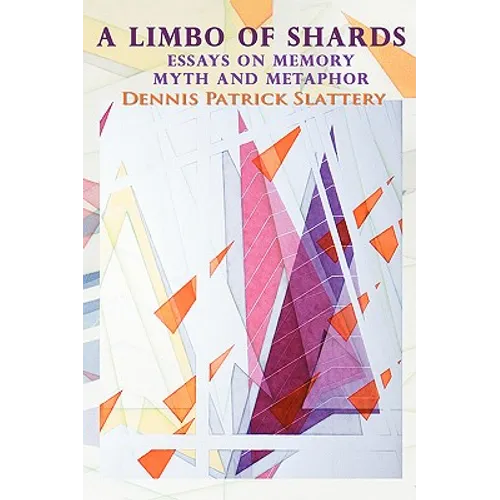 A Limbo of Shards: Essays on Memory Myth and Metaphor