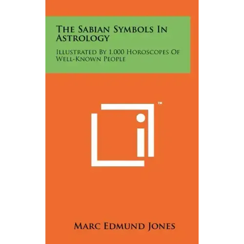 The Sabian Symbols In Astrology: Illustrated By 1,000 Horoscopes Of Well-Known People