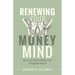 Renewing Your Money Mind: How to Go from Common Cents to Kingdom Wealth
