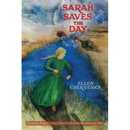 Sarah Saves the Day: An Almost Forgotten Story from the American Revolutionary War with Educational Activities