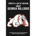 Trivia Quiz Book About Georgia Bulldogs Interesting Facts About Georgia Bulldogs Make You Suddenly Fall Back: Trivia Books For Adults