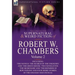The Collected Supernatural and Weird Fiction of Robert W. Chambers: Volume 2-Including Two Novels 'The Search of the Unknown' and 'The Green Mouse, '