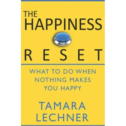 The Happiness Reset: What to do When Nothing Makes You Happy