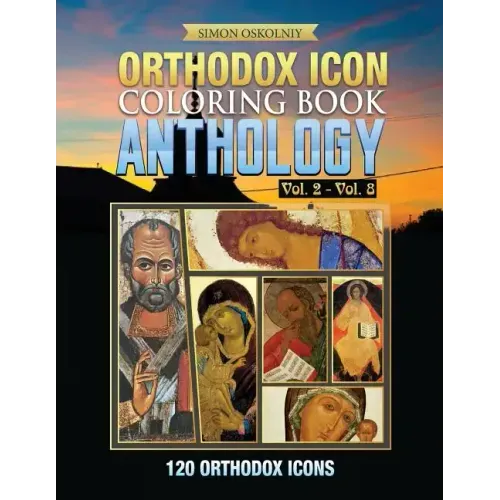 Orthodox Icon Coloring Book: Anthology Vol. 2 - Vol. 8 (120 Orthodox Icons)