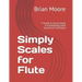 Simply Scales for Flute: A Guide to Using Scales in Establishing Good Sound and Technique