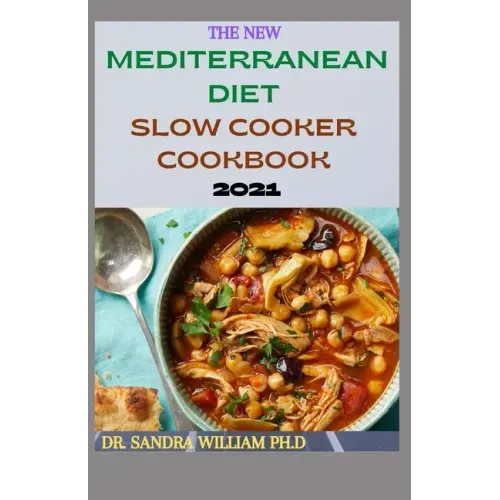 The New Mediterranean Diet Slow Cooker Cookbook 2021: 40+ Quick And Easy Recipes
