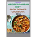 The New Mediterranean Diet Slow Cooker Cookbook 2021: 40+ Quick And Easy Recipes