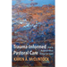 Trauma-Informed Pastoral Care: How to Respond When Things Fall Apart