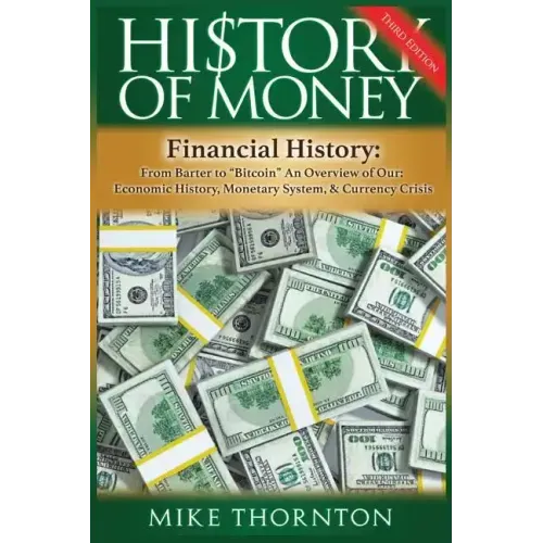 History of Money: Financial History: From Barter to Bitcoin - An Overview of Our Economic History, Monetary System & Currency Crisis