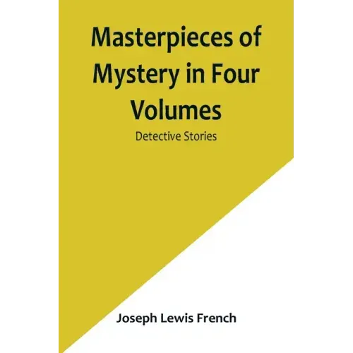 Masterpieces of Mystery in Four Volumes: Detective Stories