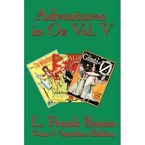 Adventures in Oz Vol. V: The Tin Woodman of Oz, the Magic of Oz, Glinda of Oz