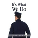 It's What We Do