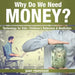 Why Do We Need Money? Technology for Kids Children's Reference & Nonfiction