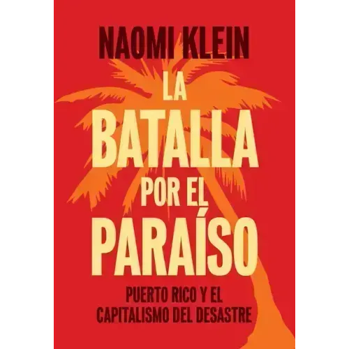 La Batalla Por El Paraíso: Puerto Rico Y El Capitalismo del Desastre