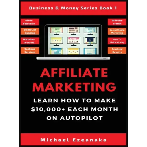 Affiliate Marketing: Learn How to Make $10,000+ Each Month on Autopilot.