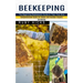Beekeeping: The Beginning Beekeepers Guide to Their First Hive (Comprehensive Guide for Indoor and Outdoor Organic Gardening and Beekeeping)