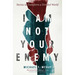 I Am Not Your Enemy: Stories to Transform a Divided World