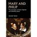 Mary and Philip: The Marriage of Tudor England and Habsburg Spain