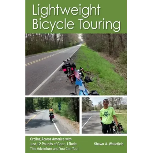 Lightweight Bicycle Touring: Cycling Across America with Just 12 Pounds of Gear, I Rode This Adventure and You Can Too!