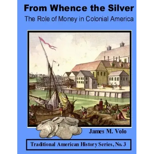 From Whence the Silver, The Role of Money in Colonial America