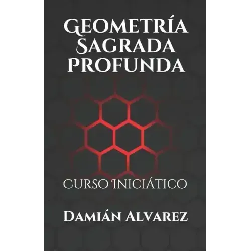 Geometría Sagrada Profunda: Curso Iniciático