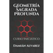 Geometría Sagrada Profunda: Curso Iniciático