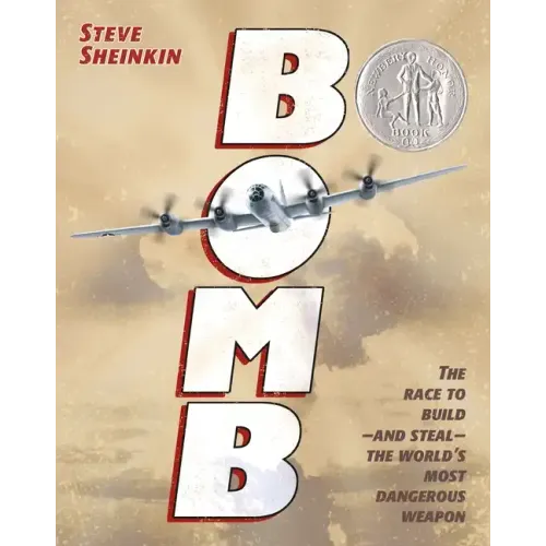Bomb: The Race to Build--And Steal--The World's Most Dangerous Weapon (Newbery Honor Book & National Book Award Finalist)