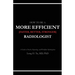 How to be a More Efficient Radiologist: A Guide to Practice, Reporting, and Workflow Optimization