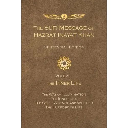 The Sufi Message of Hazrat Inayat Khan Vol. 1 Centennial Edition: The Inner Life