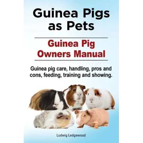 Guinea Pigs as Pets. Guinea Pig Owners Manual. Guinea pig care, handling, pros and cons, feeding, training and showing.