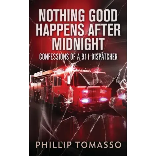 Nothing Good Happens After Midnight: Confessions Of A 911 Dispatcher