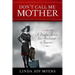 Don't Call Me Mother: A Daughter's Journey from Abandonment to Forgiveness