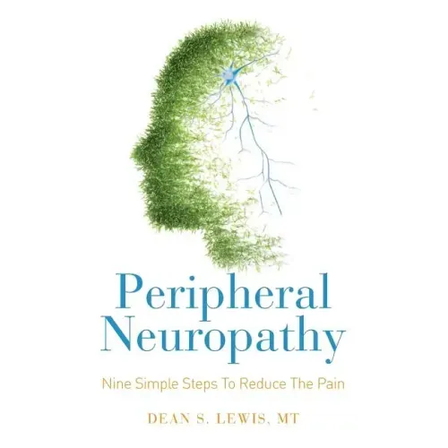 Peripheral Neuropathy: Nine Simple Steps To Reduce The Pain