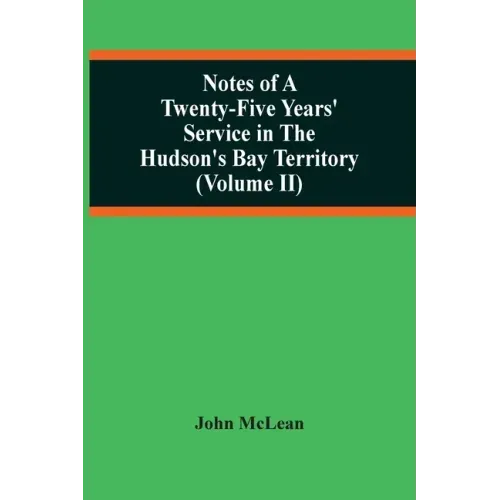 Notes Of A Twenty-Five Years' Service In The Hudson'S Bay Territory (Volume Ii)