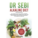Dr Sebi Alkaline Diet: The Ultimate Guide to Dr Sebi Diet. Approved Herbs and Recipes for a Perfect Colon, Skin, and Liver Cleaning. Detox yo