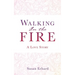 Walking In the Fire: A Love Story