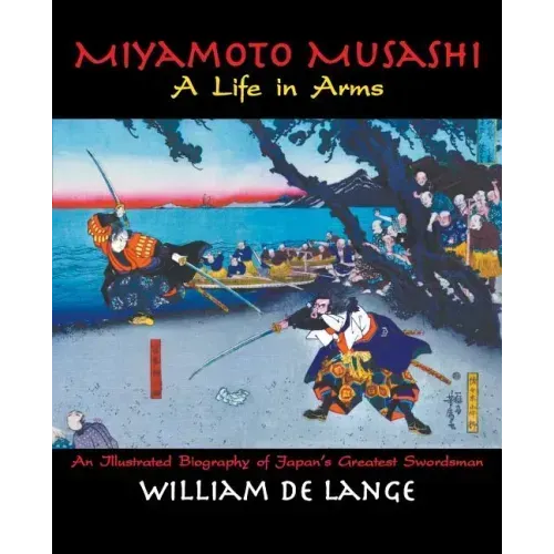 Miyamoto Musashi: A Life in Arms
