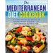 The Mediterranean Diet Cookbook: Delicious and Healthy Recipes for Natural Weight Loss with 7-Day Mediterranean Diet Meal Plan (Healthy Lifestyle Cook